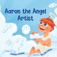 Aaron the Angel Artist: A Fun and Inspiring Story About Discovering God-Given Talents 1735793035 Book Cover
