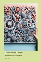 Combinatorial Designs: Arrangements That Fucking Work 1779661568 Book Cover
