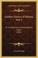Another Essence of Malone, Part 2: Or the Beauties of Shakespeare's Editor 1437479529 Book Cover
