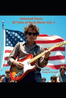 Untamed Souls: 10 Tales of Rock Music Vol. 4 B0FG745D8S Book Cover
