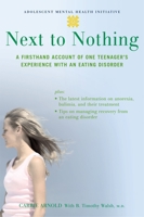 Next to Nothing: A Firsthand Account of One Teenager's Experience with an Eating Disorder (Adolescent Mental Health Initiative) 0195309669 Book Cover