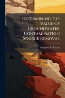 Determining the Value of Groundwater Contamination Source Removal: A Methodology 1249600073 Book Cover