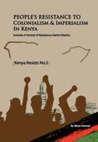 People's Resistance to Colonialism and Imperialism in Kenya and Reflections on Resistance / A Portrait of Resistance: Selections from Shiraz Durrani's ... the Revolutionary Work o (Kenya Resists) 9966114521 Book Cover