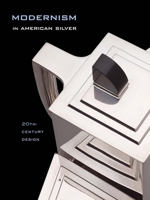 Modernism in American Silver: 20th-Century Design 030010927X Book Cover