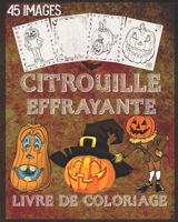 livre de coloriage de citrouille effrayante: livre de coloriage de Citrouille pour Halloween avec des scènes effrayantes, des citrouilles effrayantes ... recto, 8 x 10 pouces (French Edition) B08JLXYCTT Book Cover