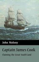 Captain James Cook: Claiming the Great South Land 1925501280 Book Cover