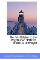 The Acts Relating to the Registration of Births, Deaths, & Marriages 1103341847 Book Cover