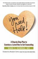 You Need Help!: A Step-by-Step Plan to Convince a Loved One to Get Counseling 1616491485 Book Cover