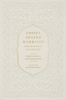 Gospel-Shaped Marriage: Grace for Sinners to Love Like Saints 1433580713 Book Cover