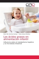 Los ácidos grasos en alimentación infantil: Influencia sobre el metabolismo hepático y la microbiota intestinal 6203585343 Book Cover