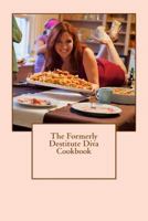 The Formerly Destitute Diva Cookbook 1494287668 Book Cover