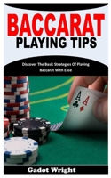 BACCARAT PLAYING TIPS: Discover The Basic Strategies Of Playing Baccarat With Ease B0BFV459TL Book Cover