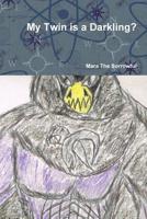 My Twin is a Darkling? 035918491X Book Cover