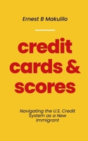 CREDIT CARDS & SCORES: Navigating the U.S. Credit System as a New Immigrant B0F4WDW8FQ Book Cover