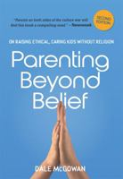 Parenting Beyond Belief: On Raising Ethical, Caring Kids Without Religion 0814474268 Book Cover