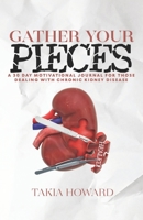 Gather Your Pieces: A 30 Day Motivational Journey For Those Dealing With Chronic Kidney Disease B09HG7G8C6 Book Cover