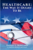 HEALTHCARE: THE WAY IT OUGHT TO BE B0BW2LXRXR Book Cover