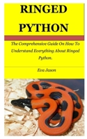 RINGED PYTHON: The Comprehensive Guide On How To Understand Everything About Ringed Python. B09BSZXXF9 Book Cover