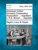 Arkansas Cotton Growers Cooperative Association Appellant, V. R. E Brown Appellee. 1275069525 Book Cover