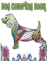 Dog Coloring Book: Dogs and Cats Coloring Book for Adults, Teenagers, Tweens, Older Kids, Boys, & Girls 1981417273 Book Cover