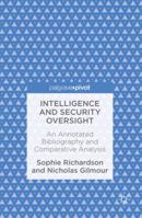 Intelligence and Security Oversight: An Annotated Bibliography and Comparative Analysis 3319302515 Book Cover