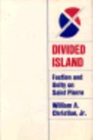 Divided Island: Faction and Unity on Saint Pierre 067449413X Book Cover