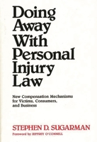 Doing Away With Personal Injury Law: New Compensation Mechanisms for Victims, Consumers, and Business 0899303951 Book Cover