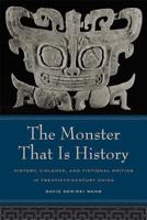 The Monster That Is History: History, Violence, and Fictional Writing in Twentieth-Century China (Philip E. Lilienthal Book in Asian Studies) 0520238737 Book Cover
