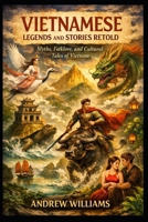 Vietnamese Legends and Stories Retold: Myths, Folklore, and Cultural Tales of Vietnam B0GJBGBTZ8 Book Cover