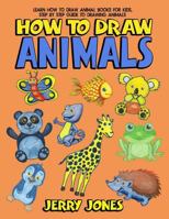 How to Draw Animals: Learn How to Draw Animal Books for Kids, Step by Step Guide to Drawing Animals 1717198813 Book Cover