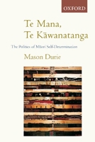 Te Mana Te Kawanatanga: The Politics of Maori Self-Determination 0195583671 Book Cover