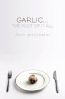 Garlic...the Root of it All 1440123152 Book Cover