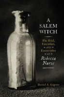A Salem Witch: The Trial, Execution, and Exoneration of Rebecca Nurse 1594164142 Book Cover