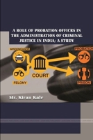 A Role of Probation Officrs in the Administration of Criminal Justice in India; A Study 138704771X Book Cover