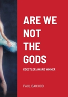 Are We Not the Gods: Koestler Award Winner 1300520108 Book Cover