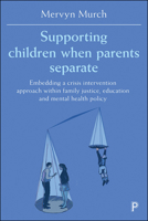 Supporting Children when Parents Separate: Embedding a Crisis Intervention Approach within Family Justice, Education and Mental Health Policy 1447345967 Book Cover