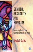 Gender, Sexuality and HIV/AIDS: Exploring Politics of Women's Health in India 9353288738 Book Cover