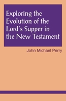 Exploring the Evolution of the Lord's Supper in the New Testament (Exploring Scripture Series) 1556127219 Book Cover
