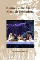 Kismet, The Many Messiah Initiation. 1365829537 Book Cover