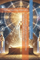 Resurrecting Eternity: The Hidden Science and Soul of the Egyptian Book of the Dead B0F29ZBHZ5 Book Cover