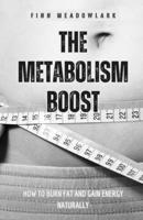 The Metabolism Boost: How to Burn Fat and Gain Energy Naturally B0F474B4J3 Book Cover