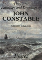 The Later Paintings and Drawings of John Constable (Paul Mellon Centre for Studies in Britis) 0300031513 Book Cover