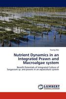 Nutrient Dynamics in an Integrated Prawn and Macroalgae system: Benefit Potentials of Integrated Culture of Sargassum sp. and prawns in an aquaculture system 3845438258 Book Cover