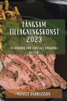 Långsam tillagningskonst 2023: En kokbok för ljuvligt smakrika rätter 1783811188 Book Cover