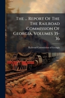 The ... Report Of The The Railroad Commission Of Georgia, Volumes 35-36... 1277626030 Book Cover