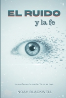 El Ruido y la fe: Un thriller psicológico sobre el precio del silencio B0FWDWB622 Book Cover