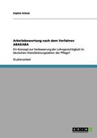 Arbeitsbewertung nach dem Verfahren ABAKABA: Ein Konzept zur Verbesserung der Lohngerechtigkeit im deutschen Dienstleistungssektor der Pflege? 3656066272 Book Cover