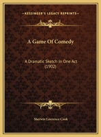 A Game of Comedy: A Dramatic Sketch in One Act (Classic Reprint) 1359296263 Book Cover