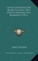 Laetus Introitus Die Blyde Incomst Den Hertochdomme Van Brabandt (1577) 1120310156 Book Cover