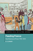 Feeding France: New Sciences of Food, 1760-1815 1316647994 Book Cover